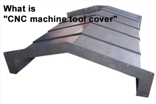 What Is CNC Machine Tool Cover